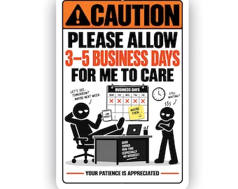 Please Allow 3–5 Business Days for Me to Care Sign – Funny Office Aluminum Sign