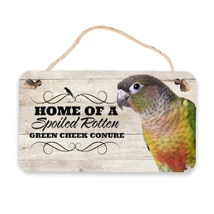 Home Of A Spoiled Rotten Green Cheek Conure | Green Cheek Conure Parrot Sign