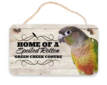 Home Of A Spoiled Rotten Green Cheek Conure | Green Cheek Conure Parrot Sign
