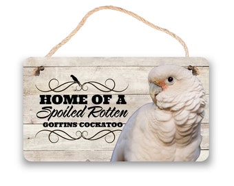 Home Of A Spoiled Rotten Goffins Cockatoo | Goffins Cockatoo Parrot Sign