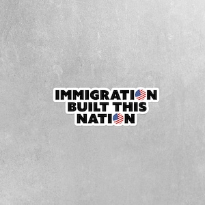 Immigration Built This Nation Sticker - Immigration Sticker - USA Decal - Political Sticker