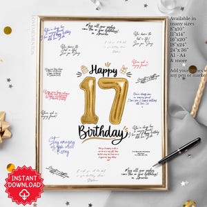 May include: A white printable sign with gold foil balloons in the shape of the number 17. The sign says "Happy 17th Birthday". It is designed for guests to sign with messages and well wishes. The sign is available in multiple sizes, including 8x10 inches, 11x14 inches, 16x20 inches, 18x24 inches, 24x36 inches, A1, A4, and more.