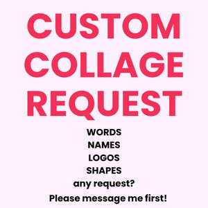 May include: A pink background with the words "CUSTOM COLLAGE REQUEST" in large, bright pink letters. Below, smaller text lists "WORDS, NAMES, LOGOS, SHAPES" and "any request? Please message me first!"