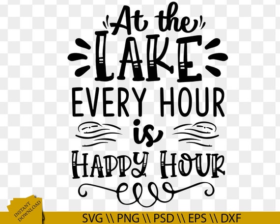 Download At The Lake Every Hour Is Happy Hour Svg Lake Quotes Svg Etsy