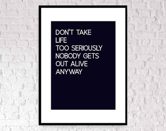 Don t take life so seriously nobody gets out alive Too Seriously Etsy