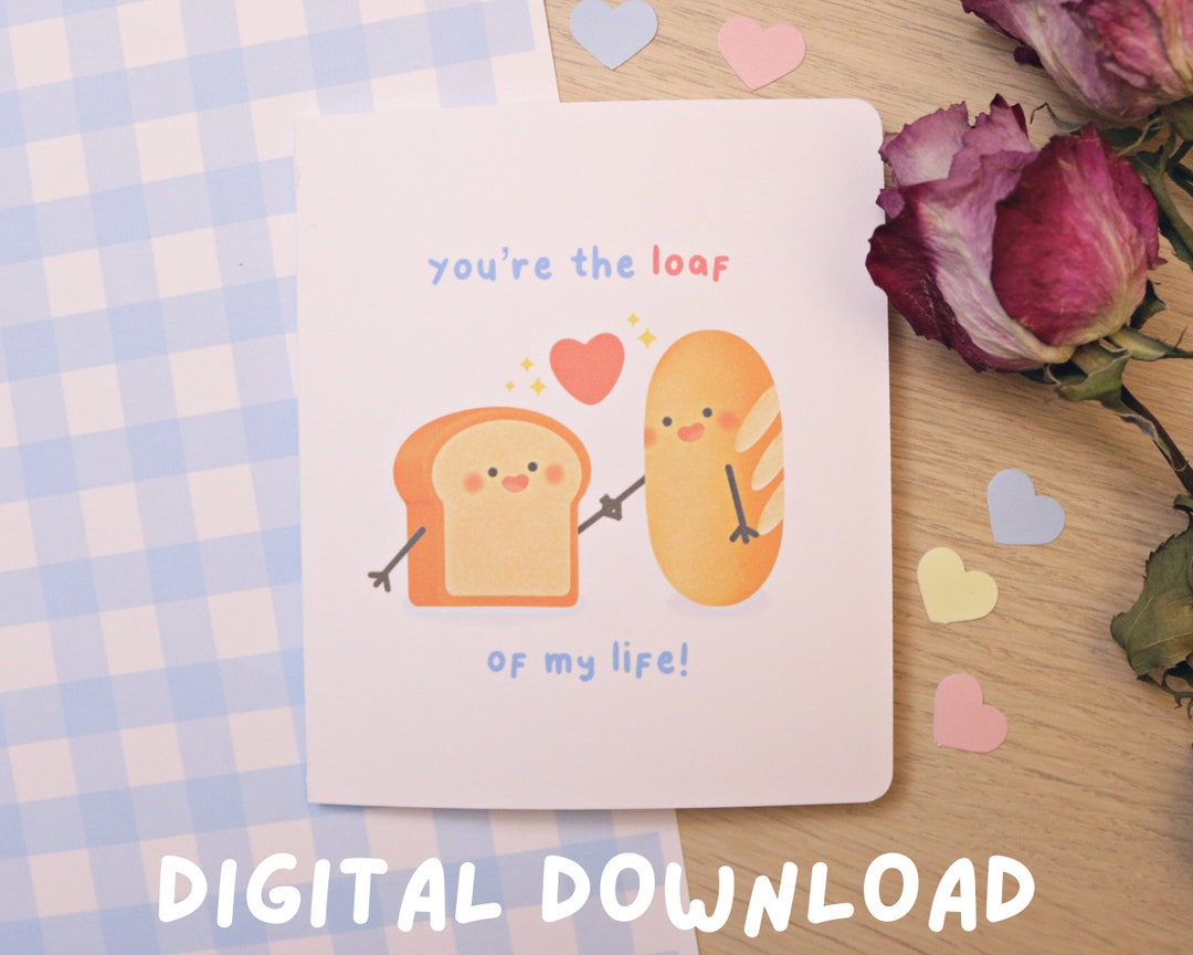 You're the Loaf of My Life Digital Download Greeting Card - Cute Cards ...