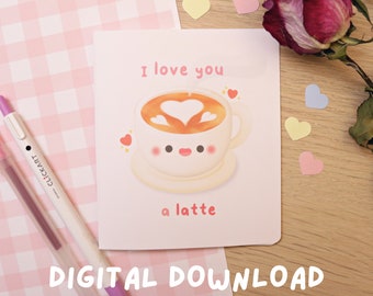 I Love You A Latte Digital Download Greeting Card - Kawaii Cards - Cute Cards - Valentine's Day - Anniversary Card - Punny Foodie Card