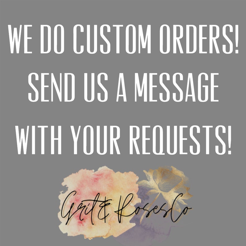 May include: A watercolour illustration of a rose with the text "We do custom orders! Send us a message with your requests! Grit & Roses Co."