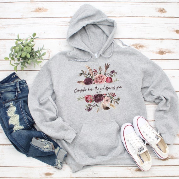 Consider How Wildflower Grow Christian Hoodie Consider How Wildflower Grow Christian Hoodie