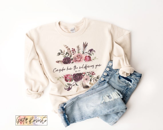 Bible Verse Sweatshirt Consider How Wild Flowers Grow Women Christian Sweatshirts Bible Verse Sweatshirt Consider How Wild Flowers Grow Women Christian Sweatshirts