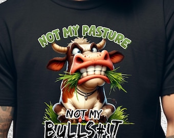Not My Pasture Funny Cow T-Shirt, Sarcastic Animal Graphic Tee, Witty Anti Drama Shirt