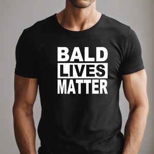 Bald Lives Matter funny shirt for bald men, baldi t-shirt, middle aged man gift, baldy clothing, gift ideas for him, birthday or anniversary