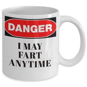 Funny Farting Mug - Danger I May Fart Anytime, Ideal For Anyone With A Sense Of Humor or Flatulence !