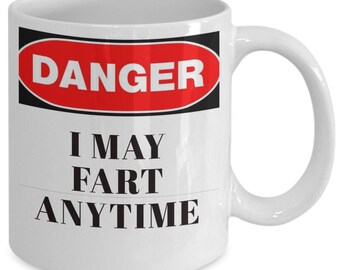 Funny Farting Mug: Danger I May Fart Anytime - Humor Gift