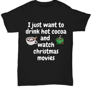 Christmas Movies T-Shirt - I Just Want to Drink Hot Cocoa and Watch Christmas Movies T-Shirt - Black Free Shipping