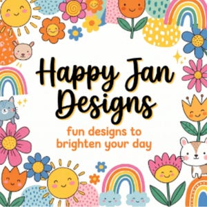 May include: A square graphic featuring the black text Happy Jan Designs and the orange text fun designs to brighten your day, surrounded by a border of colorful cartoon suns, rainbows, flowers, and small animals on a white background.