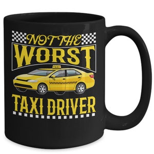 Taxi Driver Coffee Mug - Not The Worst Taxi Driver - Funny Taxi Driver Mug, Taxi Driver Gift, Taxi Driver Present