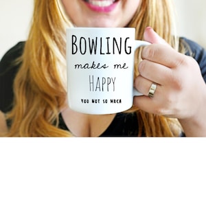 Funny Bowling mug - Bowling makes me Happy, you not so much - Perfect Gift For Any Tin Pin Bowling Fan