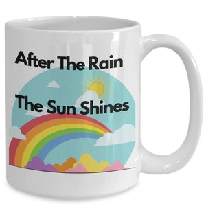 After The Rain The Sun Shines - inspirational motivational mug, recovery, encouragement