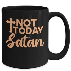 Not today satan mug, not today mug, christian mug, pastor mug, motivational , fun, sassy coffee mug