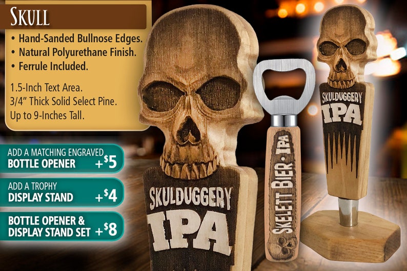 May include: A wooden skull bottle opener with a hand-sanded bullnose edge and a natural polyurethane finish. The skull is engraved with the text "Skulduggery IPA". The bottle opener is 9 inches tall and made of solid select pine.
