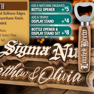 May include: A wooden sign with the text "Matthew & Olivia" in a decorative font. The sign is 3/4 inch thick and up to 9 inches tall. It is made of solid select pine and has hand-sanded bullnose edges. The sign is finished with a natural polyurethane finish. A matching engraved bottle opener and a trophy display stand are also available.