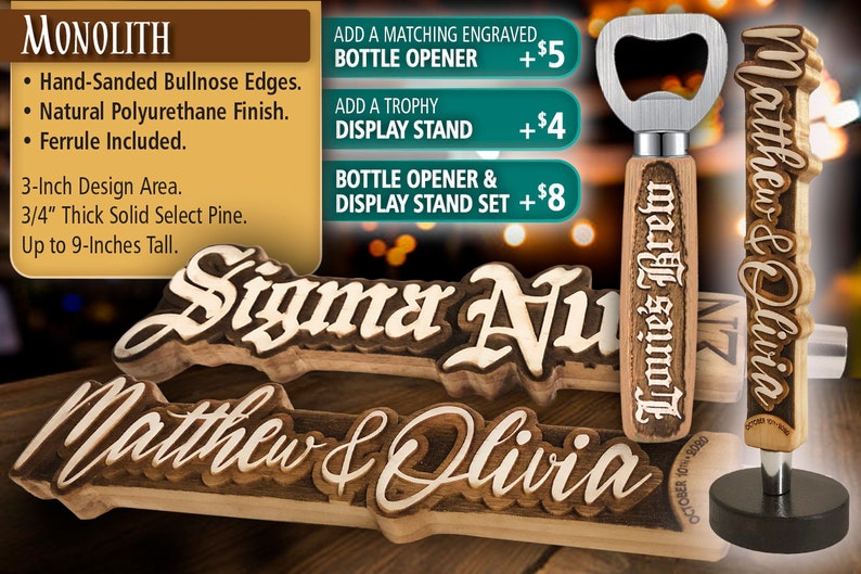 May include: A wooden sign with the text "Matthew & Olivia" in a decorative font. The sign is 3/4 inch thick and up to 9 inches tall. It is made of solid select pine and has hand-sanded bullnose edges. The sign is finished with a natural polyurethane finish. A matching engraved bottle opener and a trophy display stand are also available.