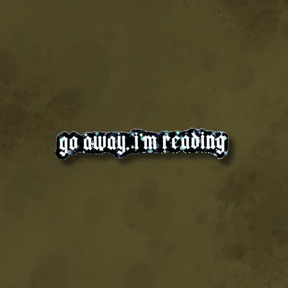 Go away, I'm reading sticker, kindle sticker, goth bookish sticker, holographic goth sticker, goth aesthetic, reading stickers