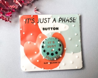 It's Just A Phase Pinback Button | Quote Button | Pin Badge | Button Badge