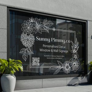 May include: A white line art floral decal applied to a glass window. The text reads Sunny Pimmy.co, Personalised Decal Window & Wall Signage, Available in Various Sizes & Colours, Send us your information, and includes a square QR code.