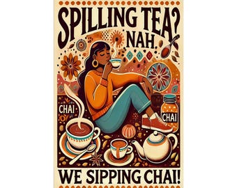 May include: Poster with the text "Spilling Tea? Nah. We Sipping Chai!" features an illustration of a person enjoying chai. The person is wearing an orange sweater and teal pants. A teapot, teacups, and chai ingredients are also depicted.