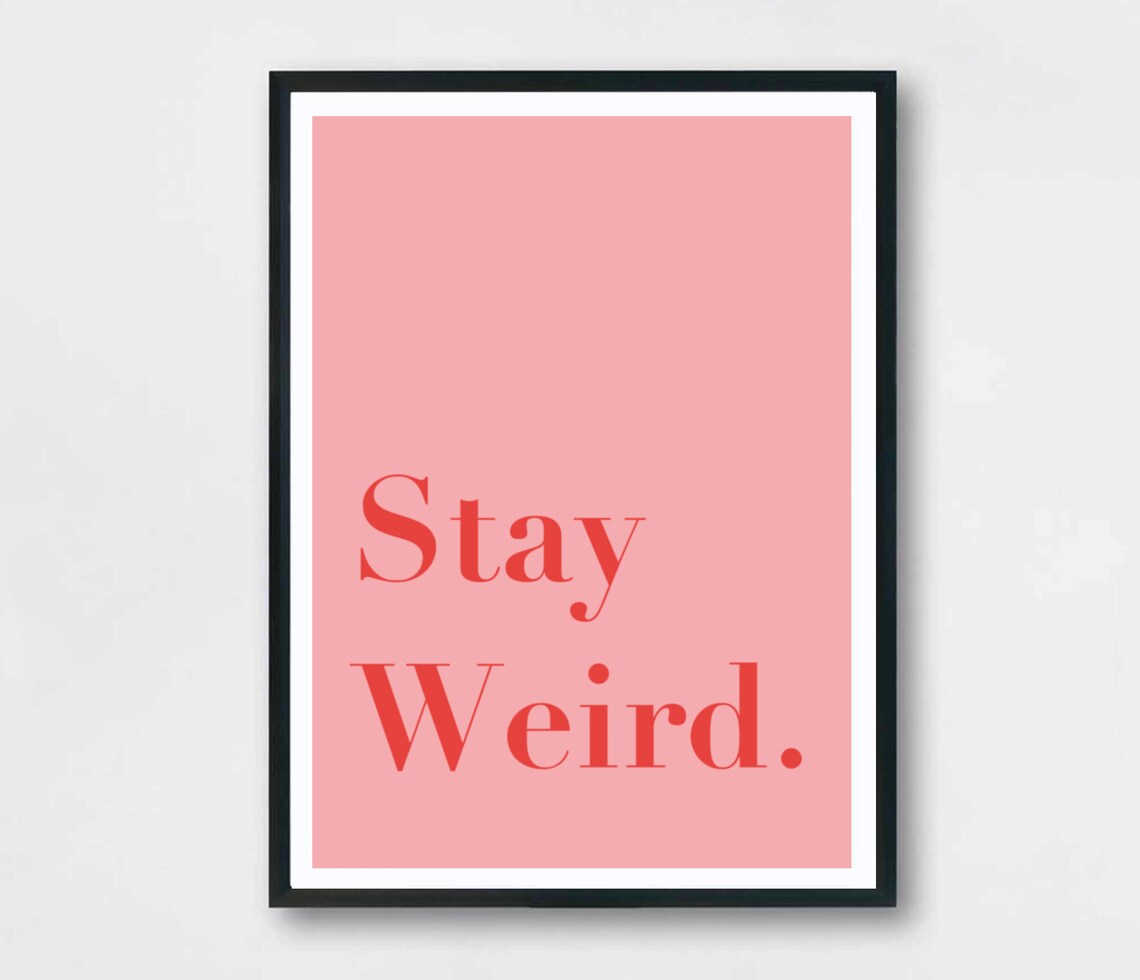 Stay weird Poster wall art Gallery Print A5 A4 A3 Etsy