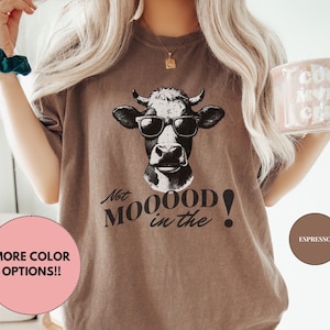 Not In The Mood shirt, Cow Lover Shirt, Funny Cow Shirt, Farm Lover Shirts, Farm Animal Shirt, Humorous Saying, Western Shirt, Cow Girl Tee