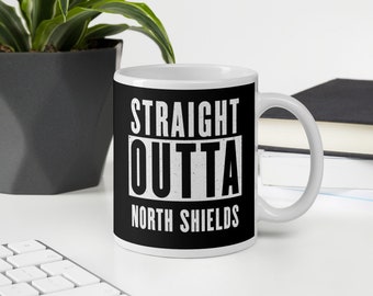 Straight Outta North Shields - Funny Newcastle upon Tyne Geordie Gift Mug