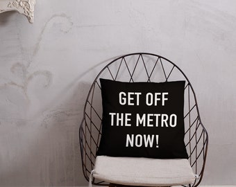 Get Off The Metro Now! - Funny Newcastle upon Tyne Geordie Gift Pillow Cushion