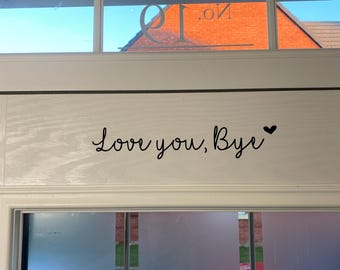 Love you, Bye front door quote  sticker decal