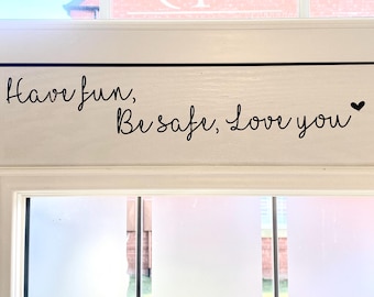 Have fun, Be safe, Love you front door Quote sticker decal
