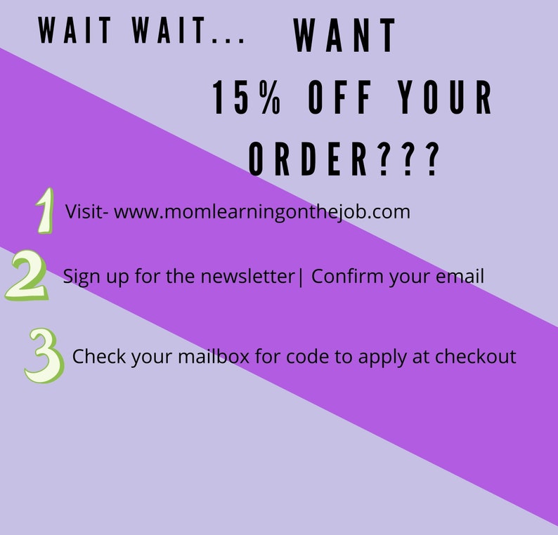 Puede incluir: Fondo morado y morado claro con una l&iacute;nea diagonal. El texto dice: WAIT WAIT... WANT 15% OFF YOUR ORDER??? 1 Visit- www.momlearningonthejob.com 2 Sign up for the newsletter | Confirm your email 3 Check your mailbox for code to apply at checkout