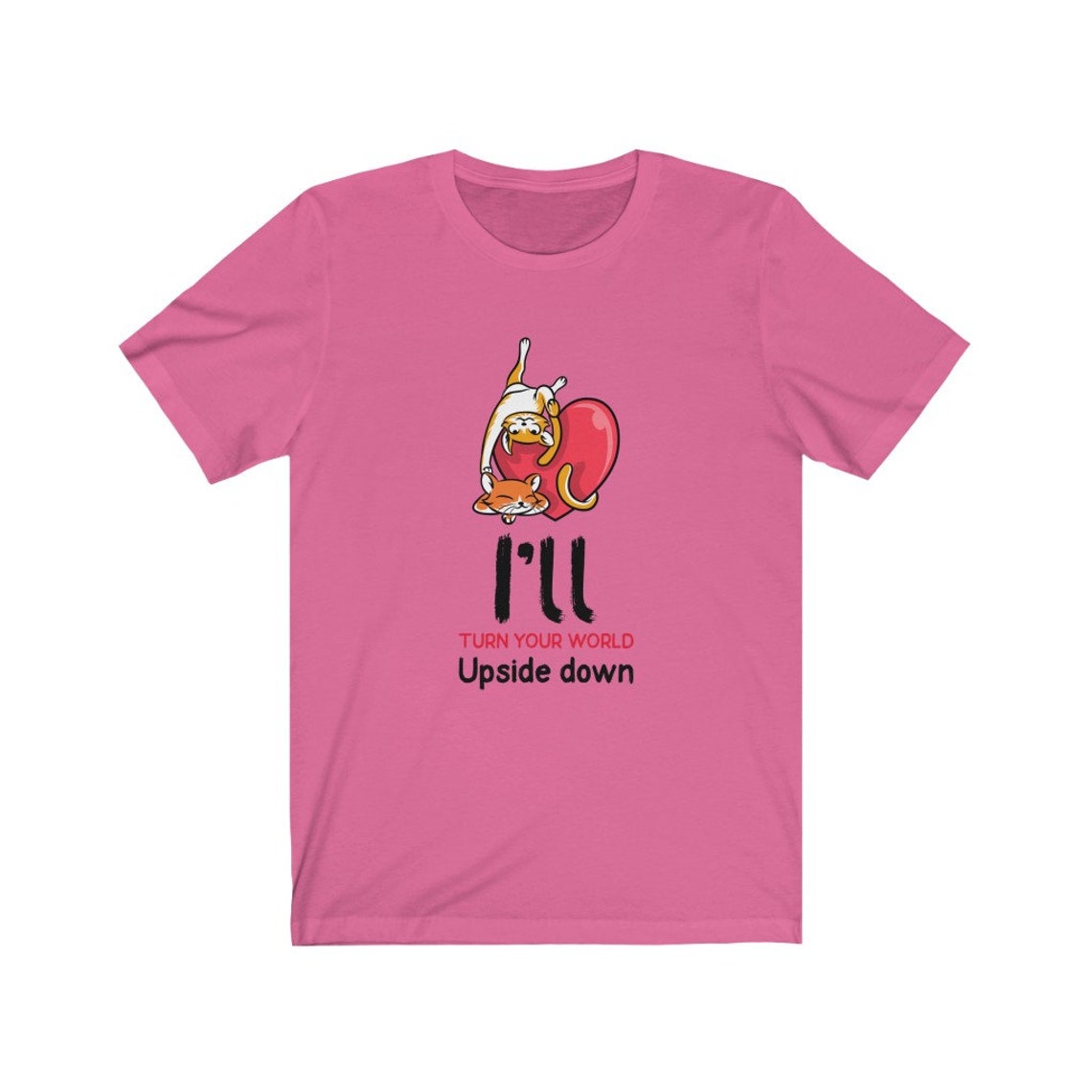 I Ll Turn Your World Upside Down Valentines T Shirt Heart Etsy