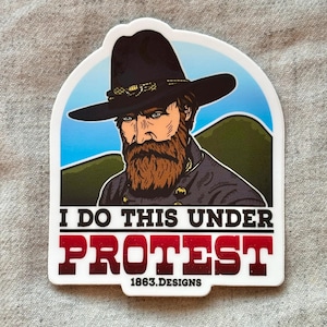 Gettysburg Movie Vinyl Sticker, Hood  “I Do This Under Protest”
