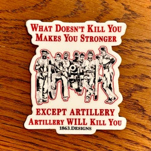Civil War  &quot;What Doesn&#39;t Kill You Makes You Stronger; Except Artillery&quot; Vinyl Sticker