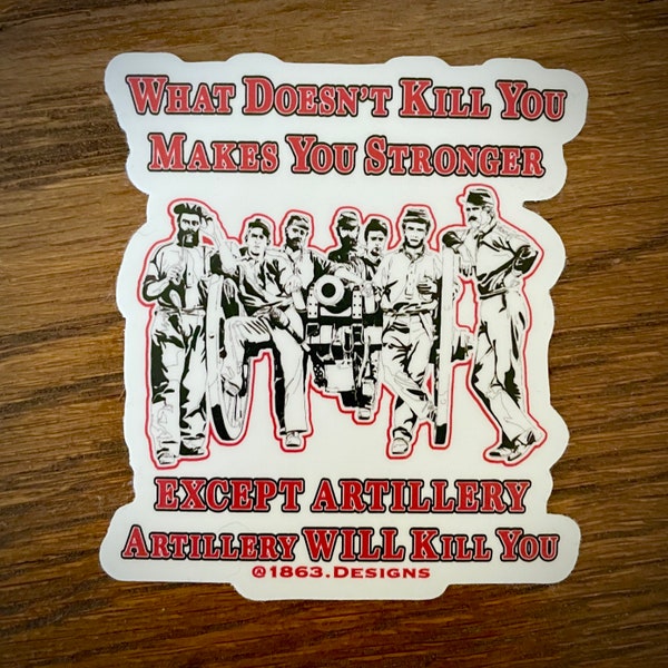 Civil War  "What Doesn't Kill You Makes You Stronger; Except Artillery" Sticker & Magnet