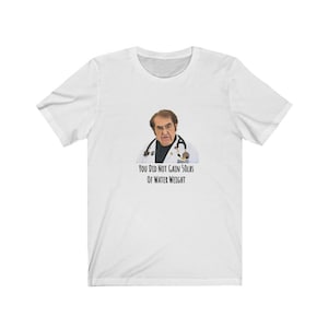 My 600lb Life Dr. Now &quot;Water Weight&quot; Unisex Short Sleeve T-Shirt