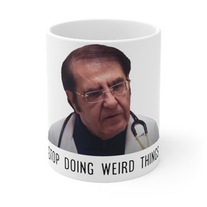 My 600lb Life Dr. Now &quot;Stop Doing Weird Thing&quot; 11oz Mug