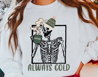 Always Cold Homebody Autumn Sweatshirt Skeleton Sweatshirt Skeleton Sweater Christmas Skeleton Literally Freezing Homebody Coffee Sweater