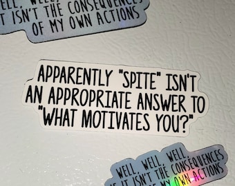 May include: Three white refrigerator magnets with black text. The top magnet reads "WELL, WELL, WELL IF IT ISN'T THE CONSEQUENCES OF MY OWN ACTIONS". The middle magnet reads "APPARENTLY "SPITE" ISN'T AN APPROPRIATE ANSWER TO "WHAT MOTIVATES YOU?" ". The bottom magnet reads "WELL, WELL, WELL IF IT ISN'T THE CONSEQUENCES OF MY OWN ACTIONS".