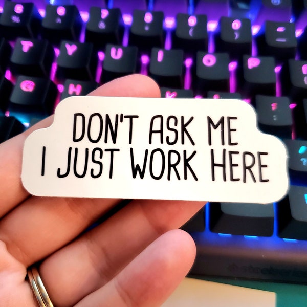 Don't Ask Me I Just Work Here Sticker | Funny Sticker | Water Bottle Sticker, Laptop Sticker, Vinyl Sticker
