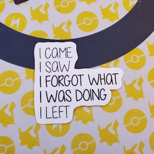 I Came, I Saw, I Forgot, I Left Sticker | Funny Sticker | Water Bottle Sticker, Laptop Sticker, Vinyl Sticker