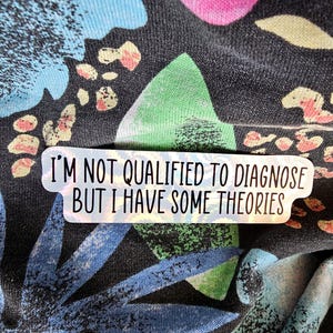 Not Qualified to Diagnose Sticker | Funny Sticker | Water Bottle Sticker, Laptop Sticker, Vinyl Sticker image 7
