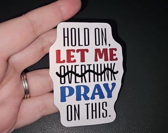 Hold On Let Me Pray On This Sticker | Funny Christian Sticker | Faith Sticker, Overthinking Christian Sticker, Gift for Christian